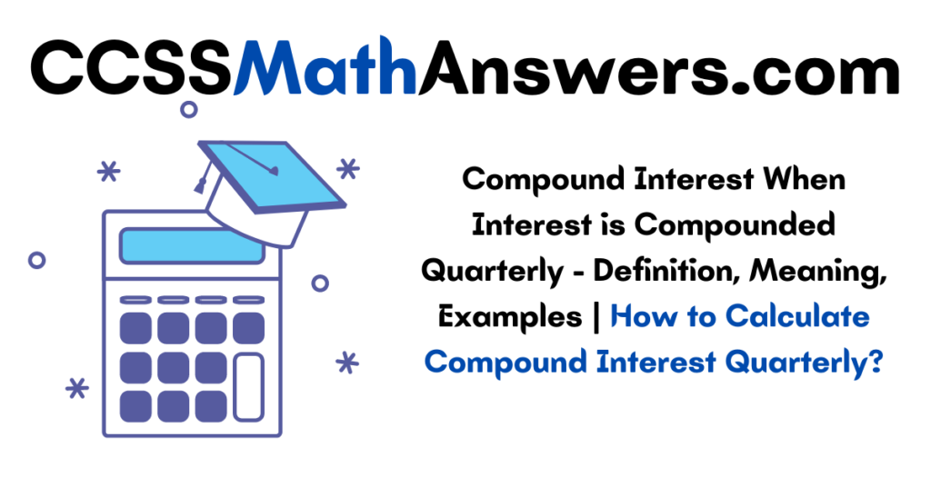 Compound Interest When Interest is Compounded Quarterly