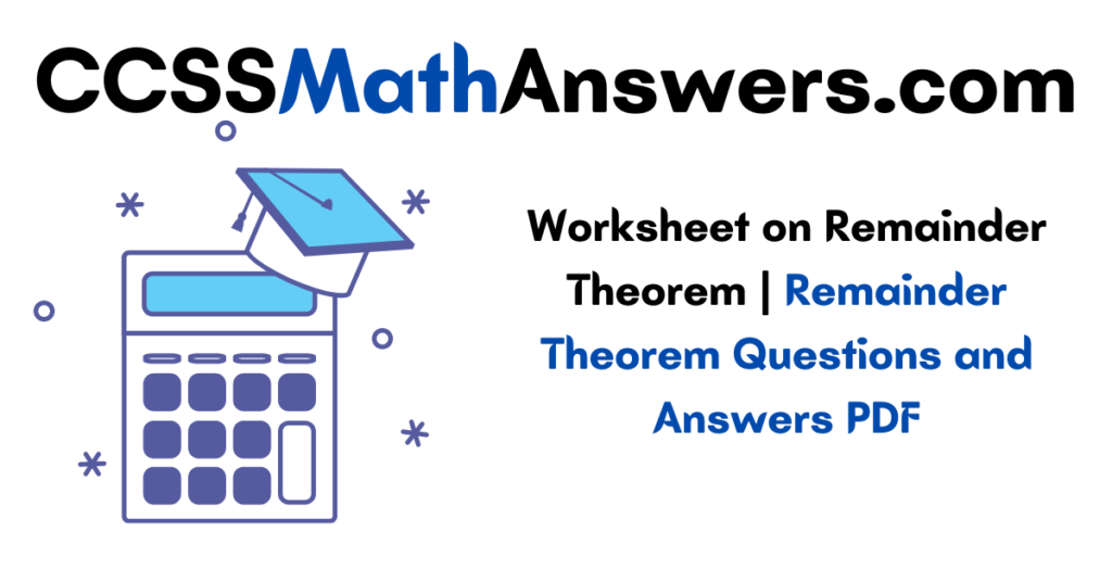 Worksheet on Remainder Theorem
