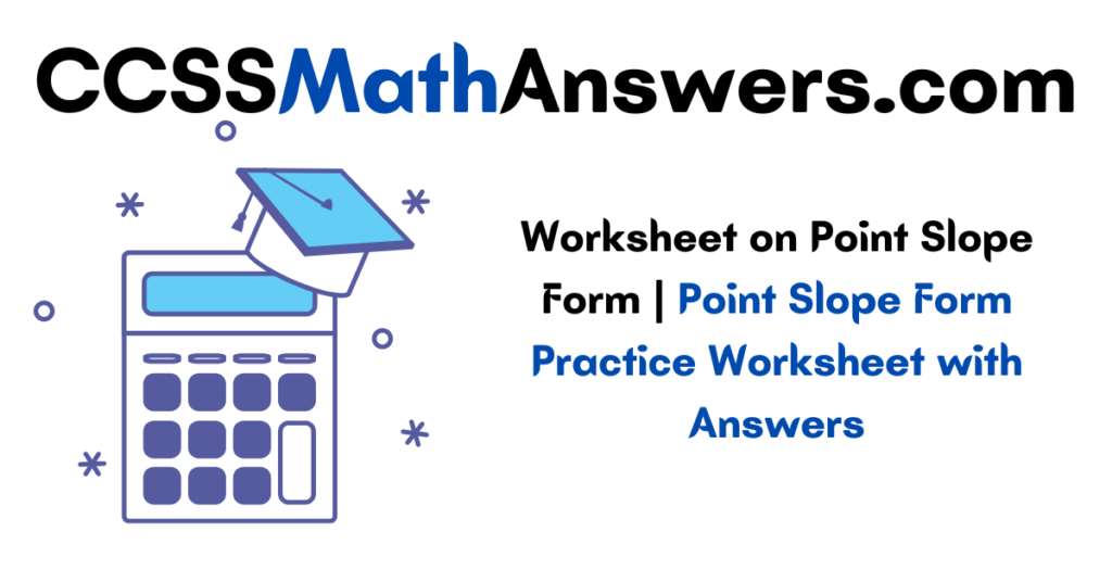 worksheet-on-point-slope-form-point-slope-form-practice-worksheet-with-answers-ccss-math-answers