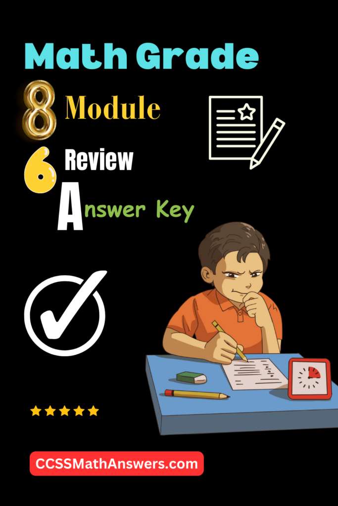 Math Grade 8 Module 6 Review Answer Key